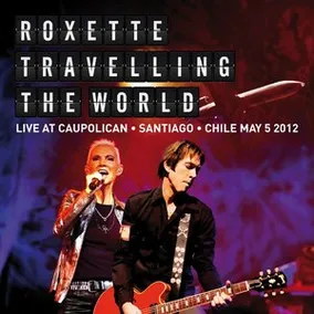 Album Cover of Travelling The World Live at Caupolican, Santiago, Chile May 5, 2012 from Roxette